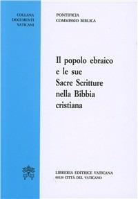 Il popolo ebraico e le sue sacre scritture nella Bibbia cristiana  - Libro Libreria Editrice Vaticana 2001 | Libraccio.it