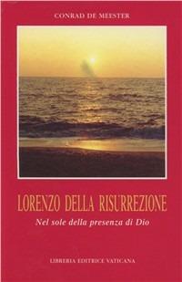 Lorenzo della risurrezione. Nel sole della presenza di Dio - Conrad de Meester - Libro Libreria Editrice Vaticana 2002, Biografie | Libraccio.it