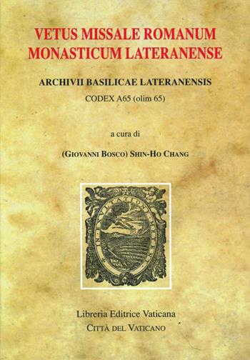 Vetus missale romanum monasticum lateranense. Archivii Basilicae Lateranensis. Codex A65 (olim 65)  - Libro Libreria Editrice Vaticana 2002, Monumenta studia instrumenta liturgica | Libraccio.it
