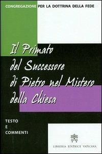 Il primato del successore di Pietro nel mistero della Chiesa. Testo e commenti  - Libro Libreria Editrice Vaticana 2002, Documenti e studi | Libraccio.it
