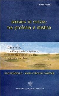 Brigida di Svezia: tra profezia e mistica - Luigi Borriello, Maria Carolina Campone - Libro Libreria Editrice Vaticana 2002, Testi mistici | Libraccio.it