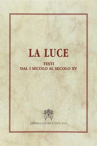 La luce. Testi dal I secolo al secolo XV  - Libro Libreria Editrice Vaticana 2002, Visibile parlare | Libraccio.it