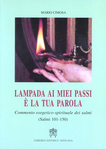 Lampada ai miei passi è la tua parola. Commento esegetico-spirituale dei Salmi (salmi 101-150) - Mario Cimosa - Libro Libreria Editrice Vaticana 2002, Bibbia | Libraccio.it