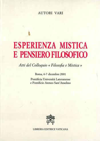 Esperienza mistica e pensiero filosofico. Atti del Colloquio «Filosofia e mistica» (Roma, 6-7 dicembre 2001)  - Libro Libreria Editrice Vaticana 2003, Esperienza e fenomenologia mistica | Libraccio.it