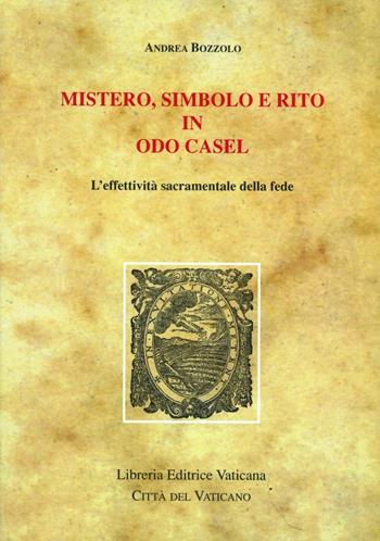 Mistero, simbolo e rito in Odo Casel. L'effettività sacramentale della fede - Andrea Bozzolo - Libro Libreria Editrice Vaticana 2003, Monumenta studia instrumenta liturgica | Libraccio.it