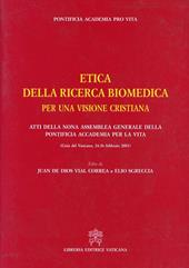 Etica della ricerca biomedica per una visione cristiana. Atti della 9ª Assemblea generale della Pontificia Accademia per la vita