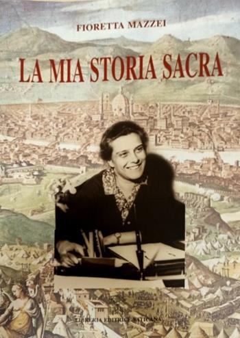La mia storia sacra. Dai «Diari spirituali» - Fioretta Mazzei - Libro Libreria Editrice Vaticana 2004, Biografie | Libraccio.it