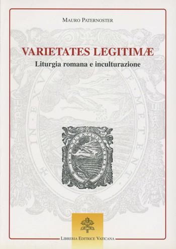 Varietates legitimae. Liturgia romana e inculturazione - Mauro Paternoster - Libro Libreria Editrice Vaticana 2004, Monumenta studia instrumenta liturgica | Libraccio.it