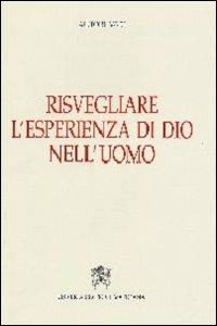 Risvegliare l'esperienza di Dio nell'uomo  - Libro Libreria Editrice Vaticana 2004, Esperienza e fenomenologia mistica | Libraccio.it