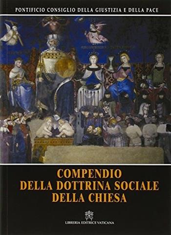 Compendio della dottrina sociale della Chiesa - DELLA GIUSTIZIA E DELLA PACE - Libro Libreria Editrice Vaticana 2004 | Libraccio.it