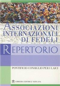 Associazioni internazionali di fedeli. Repertorio  - Libro Libreria Editrice Vaticana 2004 | Libraccio.it