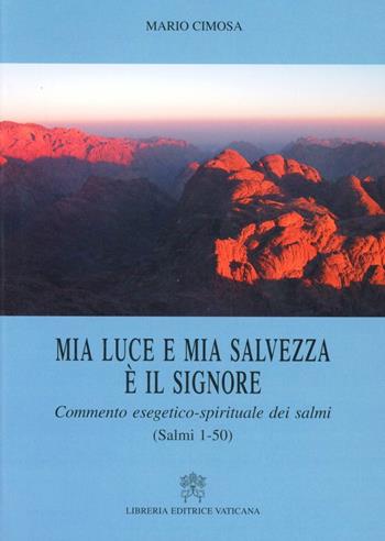 Mia luce e mia salvezza è il Signore. Commento esegetico-spirituale dei Salmi (Salmi 1-50) - Mario Cimosa - Libro Libreria Editrice Vaticana 2004, Bibbia | Libraccio.it