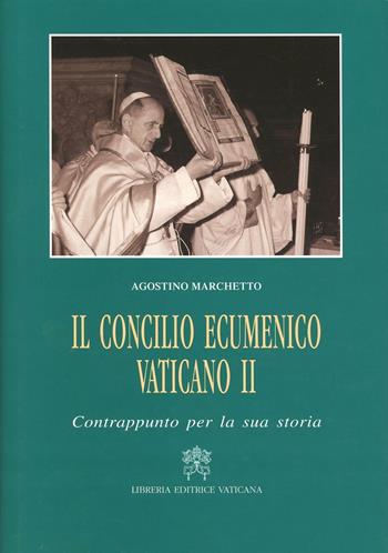 Il Concilio ecumenico Vaticano II. Contrappunto per la sua storia - Agostino Marchetto - Libro Libreria Editrice Vaticana 2005, Storia e attualità | Libraccio.it