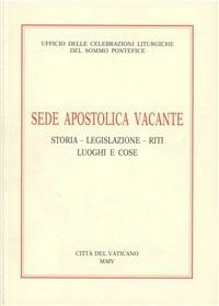 Sede apostolica vacante. Storia, legislazione, riti, luoghi e cose  - Libro Libreria Editrice Vaticana 2005 | Libraccio.it
