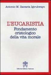 L'Eucarestia. Fondamento cristologico della vita morale