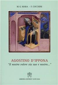 Agostino d'Ippona. «Il nostro volere sia suo e nostro...» - Maria Grazia Mara, Francesca Cocchini - Libro Libreria Editrice Vaticana 2006, Profili | Libraccio.it