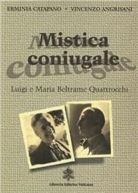Mistica coniugale. Luigi e Maria Beltrame Quattrocchi - Erminia Catapano, Vincenzo Agrisani - Libro Libreria Editrice Vaticana 2006, Profili | Libraccio.it