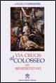 Via crucis al Colosseo con Benedetto XVI, Venerdì Santo 2006 - Angelo Comastri - Libro Libreria Editrice Vaticana 2006, Liturgia | Libraccio.it