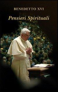 Pensieri spirituali. Aprile 2005-marzo 2006 - Benedetto XVI (Joseph Ratzinger) - Libro Libreria Editrice Vaticana 2006, Pensieri | Libraccio.it