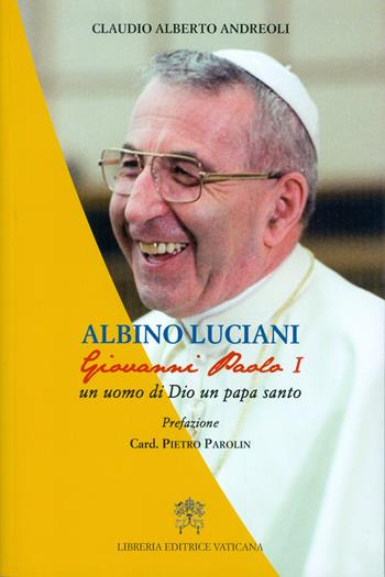 Albino Luciani. Giovanni Paolo I un uomo di Dio un papa santo - Claudio Alberto Andreoli - Libro Libreria Editrice Vaticana 2017 | Libraccio.it