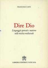 Dire Dio. Linguaggio sponsale e materno nella mistica medievale