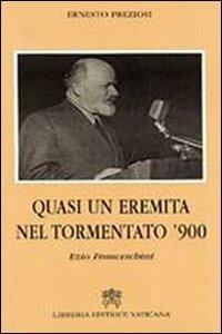 Quasi un eremita del tormentato Novecento. Ezio Franceschini - Ernesto Preziosi - Libro Libreria Editrice Vaticana 2007, Testi mistici | Libraccio.it