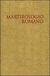 Il martirologio romano. Riformato a norma dei decreti del Concilio Ecumenico Vaticano II e promulgato da Papa Giovanni Paolo II  - Libro Libreria Editrice Vaticana 2004, Liturgia | Libraccio.it