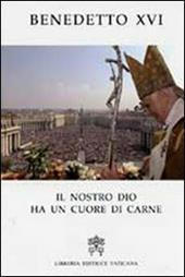 Il nostro Dio ha un cuore di carne. Pasqua 2007 nelle parole del Papa