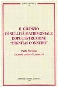 Il giudizio di nullità matrimoniale dopo l'istruzione «dignitas connubi». Vol. 2: Statica del processo  - Libro Libreria Editrice Vaticana 2007, Studi giuridici | Libraccio.it