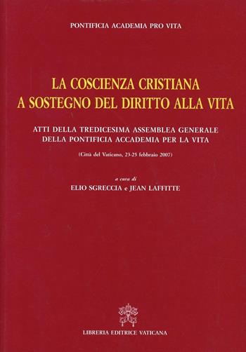 La coscienza cristiana a sostegno del diritto alla vita. Atti della Tredicesima Assemblea Generale della Pontificia Accademia per la Vita  - Libro Libreria Editrice Vaticana 2008 | Libraccio.it