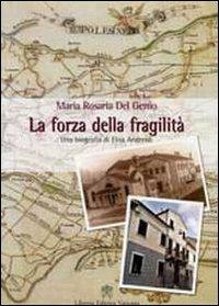 La forza della fragilità. Una biografia di Elisa Andreoli fondatrice delle Serve di Maria Riparatrici - Maria Rosaria Del Genio - Libro Libreria Editrice Vaticana 2008, Biografie | Libraccio.it