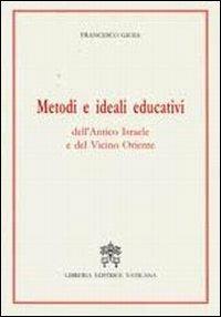 Metodi e ideali educativi dell'antico Israele e del vicino Oriente - Francesco Gioia - Libro Libreria Editrice Vaticana 2008 | Libraccio.it