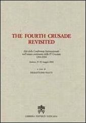 The Fourth Crusade Revisited. Atti del Convegno Internazionale nell'ottavo centenario della IV Crociata 1204-2004. Ediz. multilingue