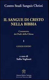 Il sangue di Cristo nella Bibbia. Commento dei Padri della Chiesa. Vol. 1: Genesi, Esodo  - Libro Libreria Editrice Vaticana 2008 | Libraccio.it
