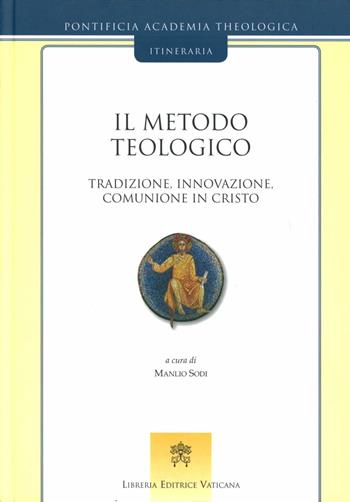 Il metodo teologico. Tradizione, innovazione, comunione in Cristo  - Libro Libreria Editrice Vaticana 2008, Itineraria | Libraccio.it