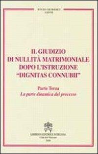 Il giudizio di nullità matrimoniale dopo l'istruzione «dignitas connubi». Vol. 3: La parte dinamica del processo  - Libro Libreria Editrice Vaticana 2008, Studi giuridici | Libraccio.it