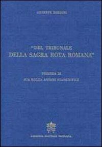 Del tribunale della Sagra Rota Romana. Memorie storiche... - Giuseppe Bondini - Libro Libreria Editrice Vaticana 2008 | Libraccio.it