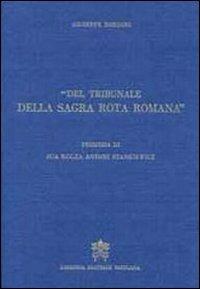 Del tribunale della Sagra Rota Romana. Memorie storiche... - Giuseppe Bondini - Libro Libreria Editrice Vaticana 2008 | Libraccio.it