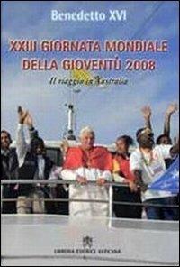 Ventitreesima giornata della gioventù 2008. Il viaggio in Australia - Benedetto XVI (Joseph Ratzinger) - Libro Libreria Editrice Vaticana 2008 | Libraccio.it