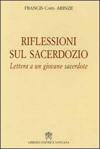 Riflessioni sul sacerdozio. Lettera a un giovane sacerdote - Francis Arinze - Libro Libreria Editrice Vaticana 2008 | Libraccio.it
