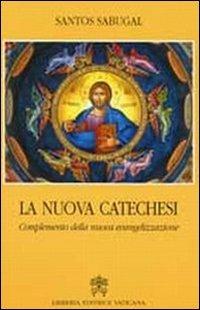 La nuova catechesi. Complemento della nuova evangelizzazione - Santos Sabugal - Libro Libreria Editrice Vaticana 2008 | Libraccio.it