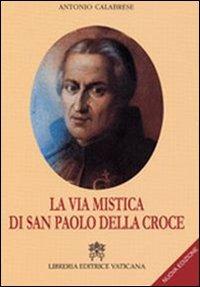 La via mistica di San Paolo della Croce - Antonio Calabrese - Libro Libreria Editrice Vaticana 2009 | Libraccio.it
