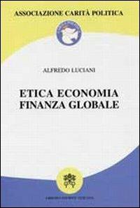 Etica economica finanza globale - Alfredo Luciani - Libro Libreria Editrice Vaticana 2008 | Libraccio.it