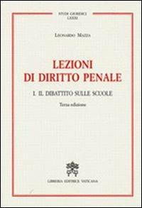 Lezioni di diritto penale. Vol. 1: Il dibattito sulle scuole - Leonardo Mazza - Libro Libreria Editrice Vaticana 2009, Studi giuridici | Libraccio.it
