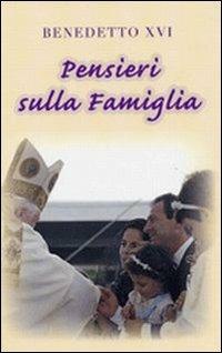 Pensieri sulla famiglia - Benedetto XVI (Joseph Ratzinger) - Libro Libreria Editrice Vaticana 2009, Pensieri | Libraccio.it