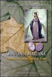 Sinfonia mariana. Armonie divine nel cuore di Roma - Maria Elisabetta Patrizi - Libro Libreria Editrice Vaticana 2009 | Libraccio.it