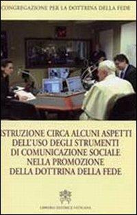 Istruzione circa alcuni aspetti dell'uso degli strumenti di comunicazione sociale. Ediz. italiana e inglese  - Libro Libreria Editrice Vaticana 2009, Documenti e studi | Libraccio.it