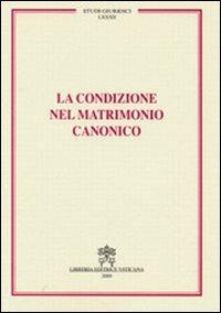 La condizione nel matrimonio canonico  - Libro Libreria Editrice Vaticana 2009, Studi giuridici | Libraccio.it