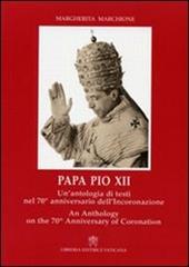 Papa Pio XII. Un'antologia di testi nel 70° anniversario dell'incoronazione. Ediz. italiana e inglese