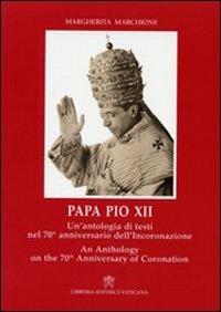 Papa Pio XII. Un'antologia di testi nel 70° anniversario dell'incoronazione. Ediz. italiana e inglese - Margherita Marchione - Libro Libreria Editrice Vaticana 2009 | Libraccio.it